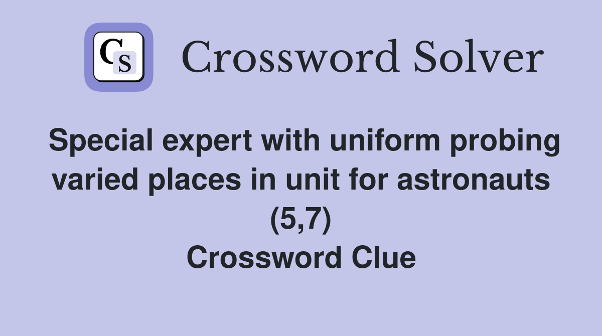 Special expert with uniform probing varied places in unit for astronauts (5,7) Crossword Clue